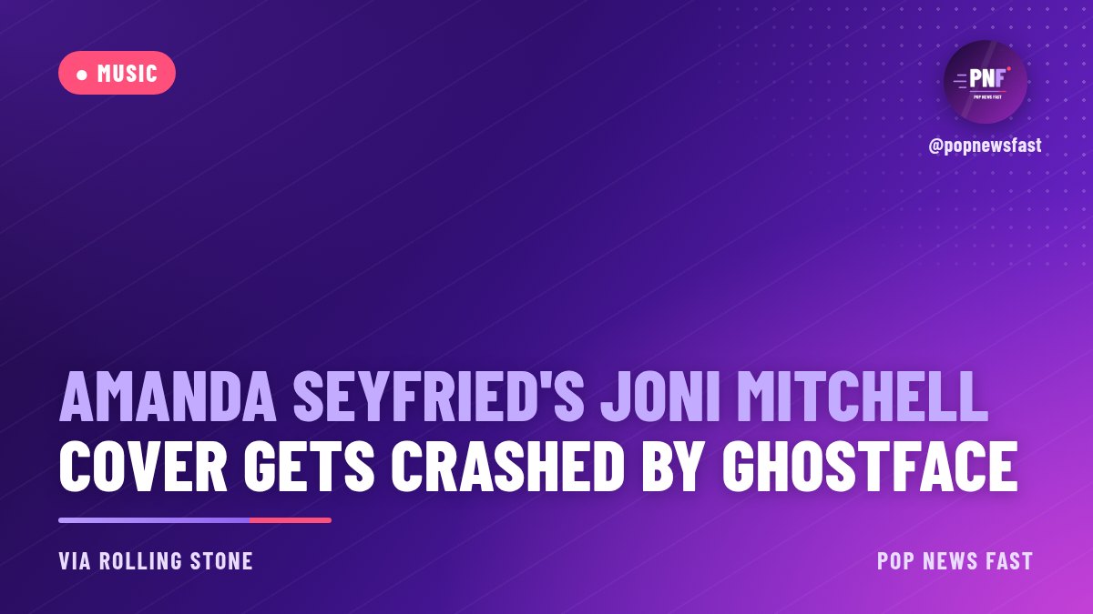 PopNewsFast graphic: Amanda Seyfried's Joni Mitchell cover gets crashed by Ghostface